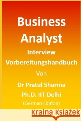 Business Analyst Interview Vorbereitungshandbuch: German Edition Sharma, Pratul 9798294802530 Independently Published - książka