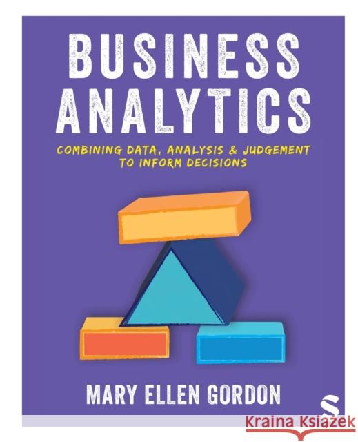 Business Analytics: Combining data, analysis and judgement to inform decisions Mary Ellen Gordon 9781529796117 Sage Publications Ltd - książka