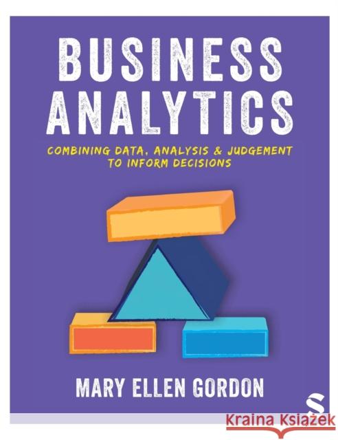 Business Analytics: Combining data, analysis and judgement to inform decisions Mary Ellen Gordon 9781529796124 Sage Publications Ltd - książka