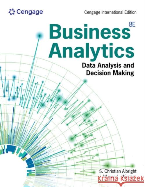 Business Analytics: Data Analysis & Decision Making, Cengage International Edition Wayne (Indiana University, Kelley School of Business (Emeritus)) Winston 9798214050270 Cengage Learning, Inc - książka