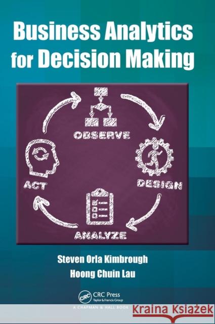 Business Analytics for Decision Making Steven Orla Kimbrough 9781482221763 Apple Academic Press - książka