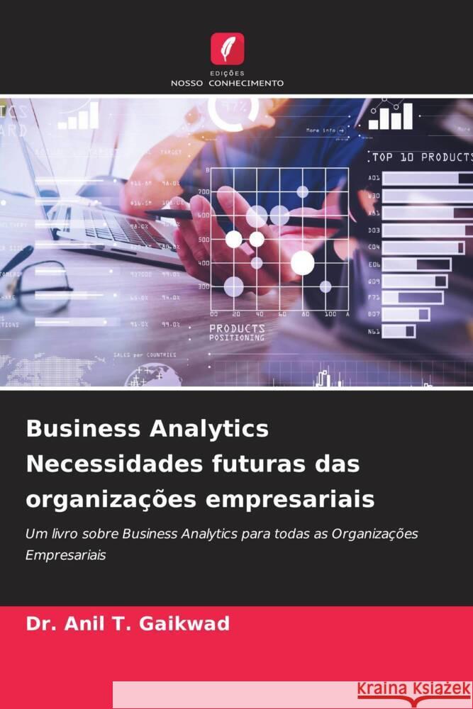 Business Analytics Necessidades futuras das organizações empresariais T. Gaikwad, Dr. Anil 9786206349716 Edições Nosso Conhecimento - książka