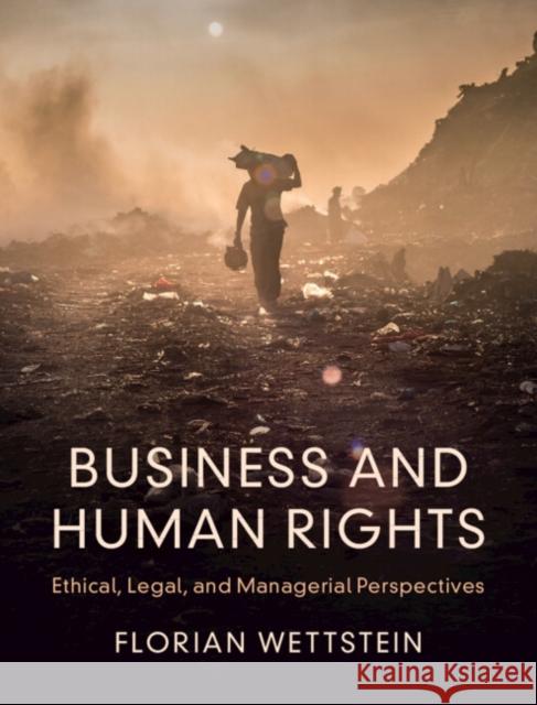 Business and Human Rights: Ethical, Legal, and Managerial Perspectives Wettstein, Florian 9781009158381 Cambridge University Press - książka