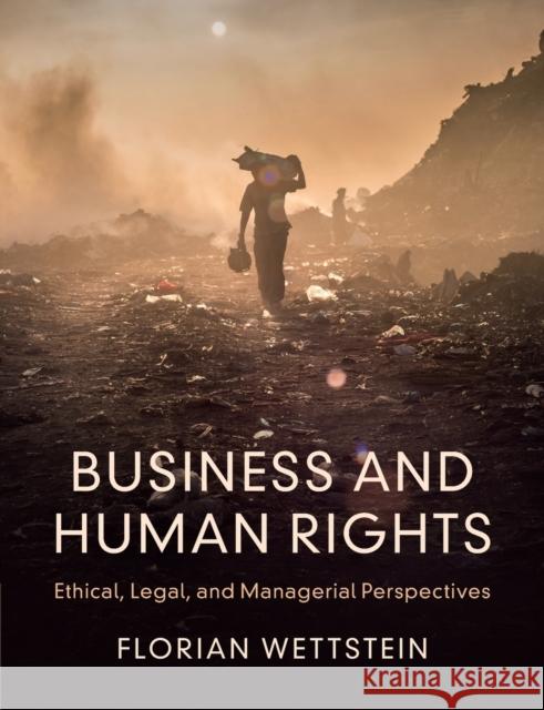 Business and Human Rights: Ethical, Legal, and Managerial Perspectives Wettstein, Florian 9781009158398 Cambridge University Press - książka