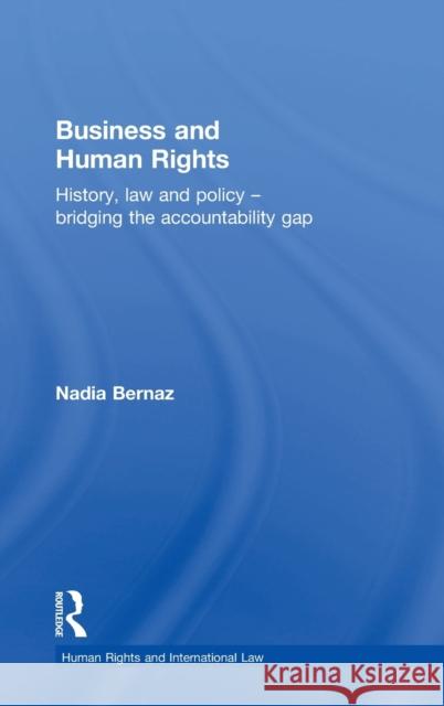 Business and Human Rights: History, Law and Policy - Bridging the Accountability Gap Nadia Bernaz   9781138649026 Taylor and Francis - książka