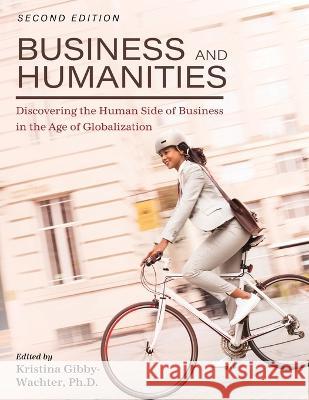 Business and Humanities: Discovering the Human Side of Business in the Age of Globalization Kristina Gibby-Wachter 9781793586995 Cognella - książka