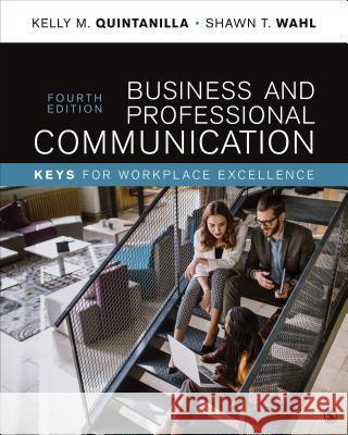 Business and Professional Communication: Keys for Workplace Excellence Kelly M. Quintanilla Shawn T. Wahl 9781506369594 Sage Publications, Inc - książka