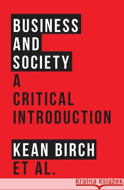 Business and Society: A Critical Introduction Birch, Kean 9781783604487 Bloomsbury Publishing PLC - książka