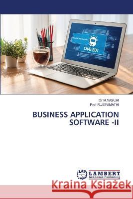 BUSINESS APPLICATION SOFTWARE -II M.VASUHI, Dr, R.JEYAMATHI, Prof 9786206161509 LAP Lambert Academic Publishing - książka