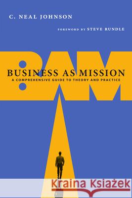 Business as Mission: A Comprehensive Guide to Theory and Practice C. Neal Johnson Steve Rundle 9780830838653 IVP Academic - książka