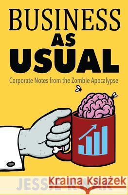 Business as Usual: Corporate Notes From the Zombie Apocalypse Metzger, Natalie 9781946592026 Jessie Kwak Creative - książka