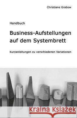 Business-Aufstellungen auf dem Systembrett: Kurzanleitungen zu verschiedenen Variationen Grabow, Christiane 9781501056765 Createspace - książka