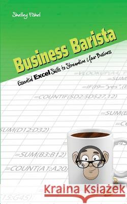 Business Barista: Essential Excel Skills to Streamline Your Business Shelley Fishel 9780993592942 Molten Publishing - książka