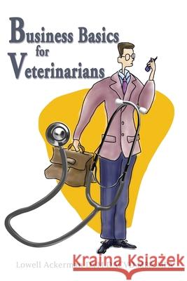Business Basics for Veterinarians Lowell Ackerman 9780595250875 ASJA Press - książka