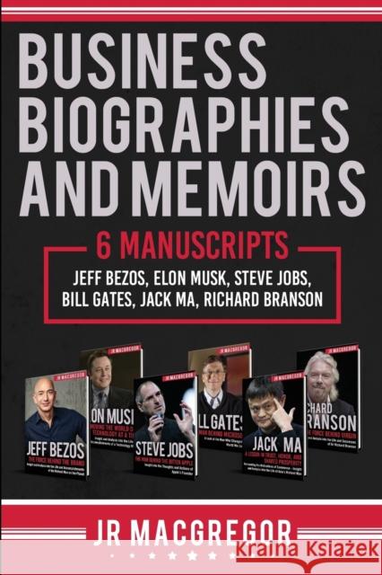 Business Biographies and Memoirs: 6 Manuscripts: Jeff Bezos, Elon Musk, Steve Jobs, Bill Gates, Jack Ma, Richard Branson Jr. MacGregor 9781948489935 Cac Publishing LLC - książka