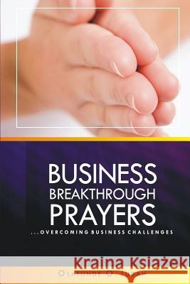 Business Breakthrough Prayers: Overcoming Business Challenges Olatunde Oluwabunmi Judah 9781533013927 Createspace Independent Publishing Platform - książka