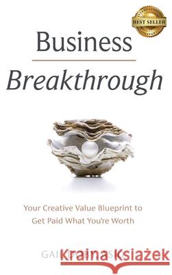 Business Breakthrough: Your Creative Value Blueprint to Get Paid What You're Worth Gail Doby 9781949535846 Best Seller Publishing, LLC - książka