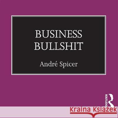 Business Bullshit Andre Spicer Richard Lyddon  9781003012313 Taylor & Francis Ltd - książka