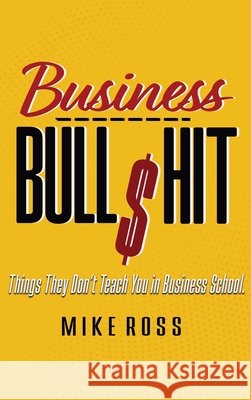Business Bullshit - Things They Don't Teach You in Business School Mike Ross 9781949802528 Black Pawn Press - książka