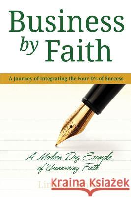 Business by Faith Vol. I: A Journey of Integrating the Four D's of Success Linda L. Smith 9781934556726 Zoe Life Publications, Incorporated - książka