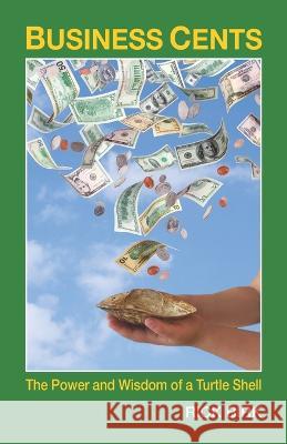 Business Cents: The Power and Wisdom of a Turtle Shell Rick Birk   9780981996479 Go-5 Books LLC - książka