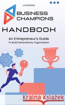 Business Champions Handbook: An Entrepreneur's Guide to Building Extraordinary Organisation Ls Kannan 9798894151090 Notion Press - książka