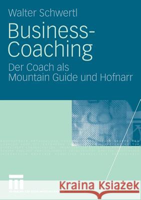 Business-Coaching: Der Coach ALS Mountain Guide Und Hofnarr Schwertl, Walter 9783531156262 VS Verlag - książka