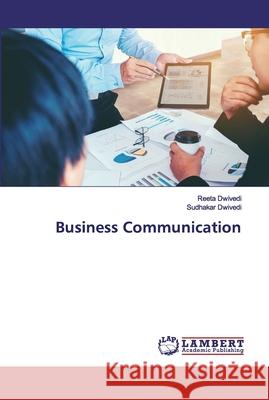 Business Communication Dwivedi, Reeta; Dwivedi, Sudhakar 9786202525909 LAP Lambert Academic Publishing - książka