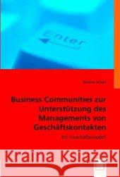 Business Communities zur Unterstützung des Managements von Geschäftskontakten : Ein Geschäftsmodell Scholz, Kristina 9783836474436 VDM Verlag Dr. Müller - książka