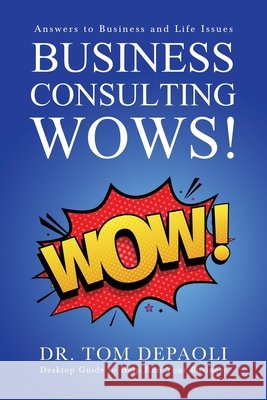 Business Consulting Wows!: Answers to Life and Business Issues Depaoli, Tom 9798687740517 Independently Published - książka