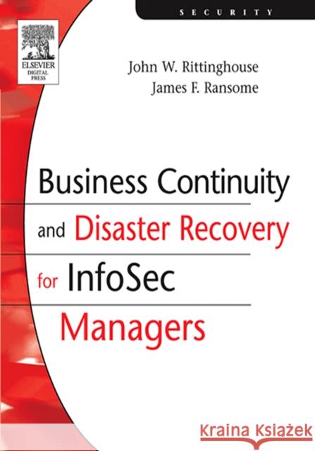 Business Continuity and Disaster Recovery for InfoSec Managers John Rittinghouse, PhD, CISM (SVP, Professional Security Services at SecureInfo Corporation in San Antonio, TX), James F 9781555583392 Elsevier Science & Technology - książka