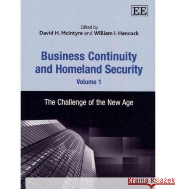 Business Continuity and Homeland Security: The Challenge of the New Age: Volume 1 David H. McIntyre William I. Hancock  9781781001929 Edward Elgar Publishing Ltd - książka