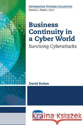 Business Continuity in a Cyber World: Surviving Cyberattacks David Sutton 9781947441460 Business Expert Press - książka