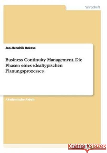 Business Continuity Management. Die Phasen eines idealtypischen Planungsprozesses Jan-Hendrik Boerse 9783668137127 Grin Verlag - książka