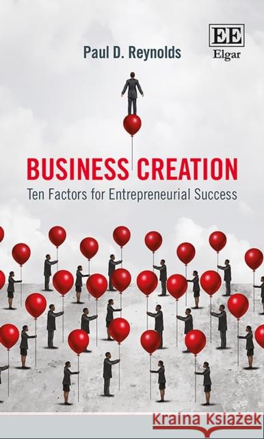 Business Creation: Ten Factors for Entrepreneurial Success Paul Davidson Reynolds   9781839100819 Edward Elgar Publishing Ltd - książka