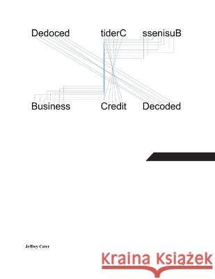 Business Credit Decoded Jeffrey Cater   9798215747131 Jeffrey Cater - książka