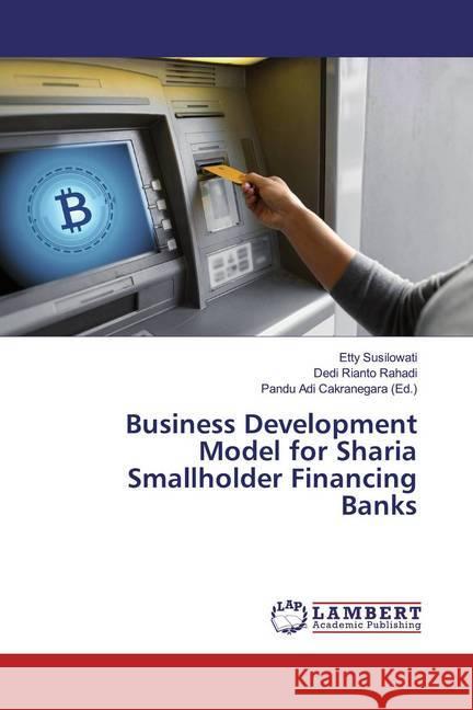 Business Development Model for Sharia Smallholder Financing Banks Susilowati, Etty; Rianto Rahadi, Dedi 9786200264145 LAP Lambert Academic Publishing - książka