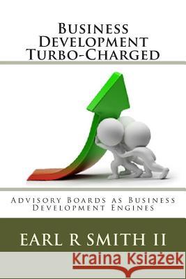 Business Development Turbo-Charged: Advisory Boards as Business Development Engines Dr Earl R. Smit 9781500628222 Createspace - książka