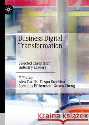 Business Digital Transformation: Selected Cases from Industry Leaders Alex Zarifis Despo Ktoridou Leonidas Efthymiou 9783031336645 Palgrave MacMillan - książka