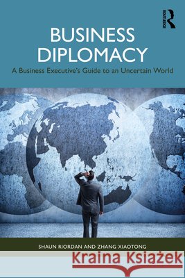 Business Diplomacy: A Business Executive’s Guide to an Uncertain World Zhang (Shanghai, China) Xiaotong 9781032625065 Routledge - książka