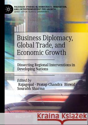 Business Diplomacy, Global Trade, and Economic Growth: Dissecting Regional Interventions in Developing Nations Rajagopal                                Pratap Chandra Biswal Sourabh Sharma 9783032097903 Palgrave MacMillan - książka