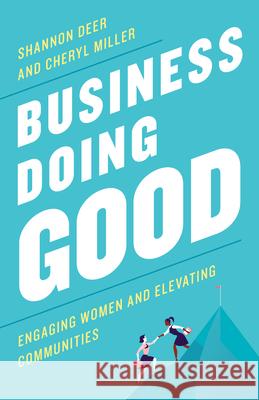 Business Doing Good: Engaging Women and Elevating Communities Shannon Deer Cheryl Miller 9781538152379 Rowman & Littlefield Publishers - książka