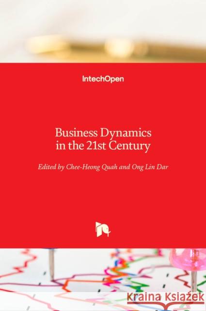 Business Dynamics in the 21st Century Chee Heong Quah Lin Dar Ong 9789535106289 Intechopen - książka