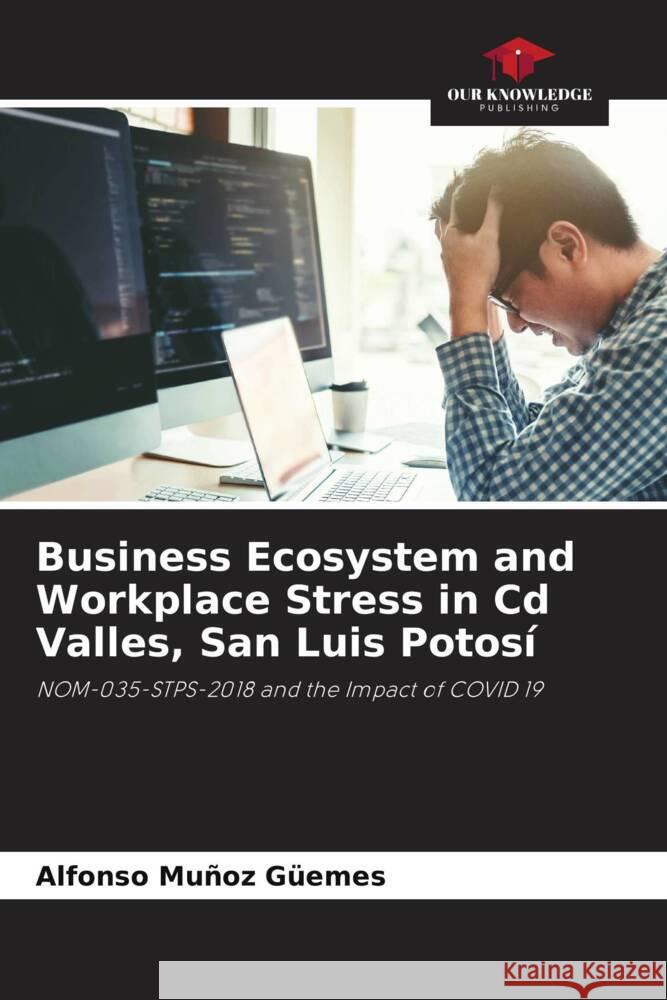 Business Ecosystem and Workplace Stress in Cd Valles, San Luis Potosí Muñoz Güemes, Alfonso 9786205073643 Our Knowledge Publishing - książka