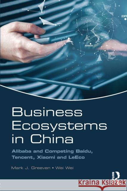 Business Ecosystems in China: Alibaba and Competing Baidu, Tencent, Xiaomi and LeEco Greeven, Mark J. 9781138630956 Routledge - książka