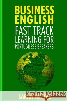 Business English: Fast Track Learning for Portuguese Speakers: The 100 most used English business words with 600 phrase examples. Retter, Sarah 9781986040938 Createspace Independent Publishing Platform - książka