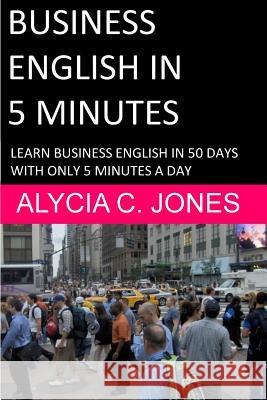 Business English in 5 minutes Jones, Alycia Carey 9781505646467 Createspace - książka