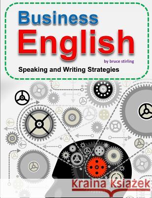 Business English: Speaking and Writing Strategies for Success Bruce Stirling 9781519693716 Createspace Independent Publishing Platform - książka