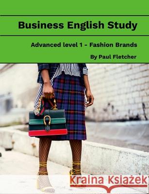 Business English Study - Advanced 1 - Fashion Brands Paul Fletcher 9781304467249 Lulu.com - książka