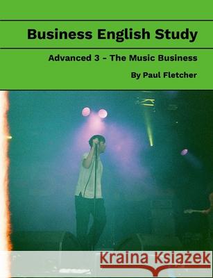 Business English Study - Advanced 3 - The Music Business Paul Fletcher 9781304410139 Lulu.com - książka